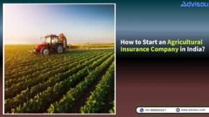 How to Start an Agricultural Insurance Company in India